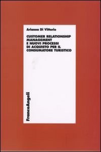 Customer relationship management e nuovi processi d'acquisto per il consumatore turistico