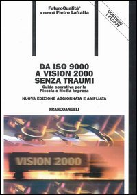 Da ISO 9000 a Vision 2000 senza traumi. Guida operativa per la piccola e media impresa