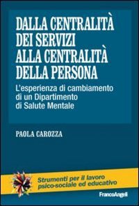 Dalla centralit&agrave; dei servizi alla centralit&agrave; della persona. L'esperienza di cambiamento di un dipartimento di salute mentale