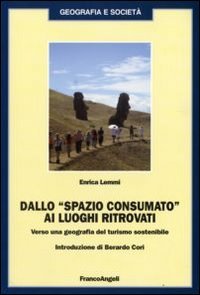 Dallo &laquo;spazio consumato&raquo; ai luoghi ritrovati. Verso una geografia del turismo sostenibile