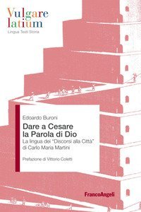 Dare a Cesare la Parola di Dio. La lingua dei &laquo;Discorsi alla citt&agrave;&raquo; di Carlo Maria Martini