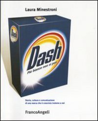 Dash. Pi&ugrave; bianco non si pu&ograve;. Storia cultura e comunicazione di una marca che &egrave; cresciuta insieme a noi