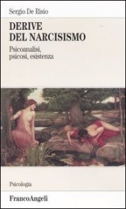 Derive Del Narcisismo. Psicoanalisi, Psicosi, Esistenza