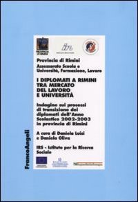 I diplomati a Rimini tra mercato del lavoro e Universit&agrave;. Indagine sui processi di transizione dei diplomati dell'Anno Scolastico 2002-2003 in provincia di Rimini