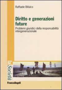 Diritto e generazioni future. Problemi giuridici della responsabilit&agrave; intergenerazionale