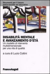 Disabilit&agrave; mentale e avanzamento d'et&agrave;. Un modello di intervento multidimensionale per una vita di qualit&agrave;