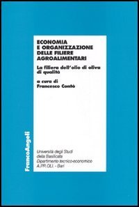 Economia e organizzazione delle filiere agroalimentari. La filiera dell'olio di oliva di qualit&agrave;