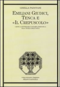 Emiliani Giudici, Tenca e &laquo;Il Crepuscolo&raquo;. Critica letteraria e stampa periodica alla vigilia dell'Unit&agrave;