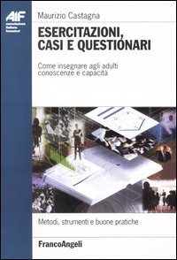 Esercitazioni, casi e questionari. Come insegnare agli adulti conoscenze e capacit&agrave;