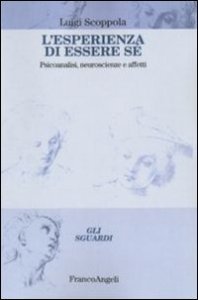 L'esperienza di essere s&eacute;. Psicoanalisi, neuroscienze e affetti