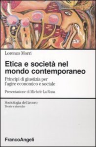Etica e societ&agrave; nel mondo contemporaneo. Principi di giustizia per l'agire economico e sociale
