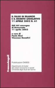 Il falso in bilancio e il decreto legislativo 11 aprile 2002 n&deg; 61. Atti del convegno (Benevento, 11 aprile 2003)