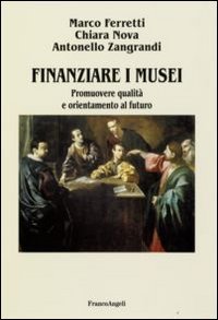Finanziare i musei. Promuovere qualit&agrave; e orientamento al futuro