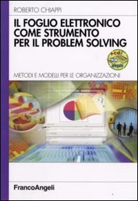 Il foglio elettronico come strumento per il problem solving. Metodi e modelli per le organizzazioni