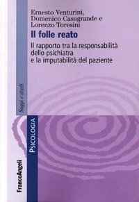 Il folle reato. Il rapporto tra la responsabilit&agrave; dello psichiatra e la imputabilit&agrave; del paziente