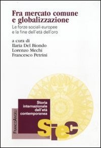 Fra mercato comune e globalizzazione. Le forze sociali europee e la fine dell'et&agrave; dell'oro