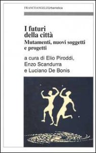 I futuri della citt&agrave;. Mutamenti, nuovi soggetti e progetti
