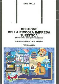 Gestione della piccola impresa turistica. Strumenti e casi per il successo