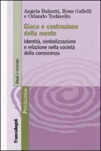 Gioco e costruzione della mente. Identit&agrave;, simbolizzazione e relazione nella societ&agrave; della conoscenza