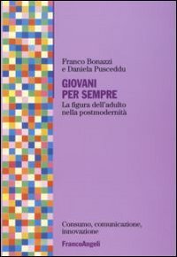 Giovani per sempre. La figura dell'adulto nella postmodernit&agrave;