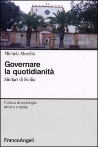 Governare la quotidianit&agrave;. Sindaci in Sicilia