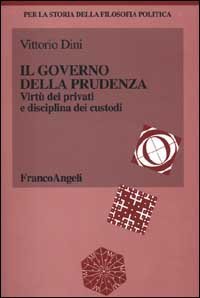 Il governo della prudenza. Virt&ugrave; dei privati e disciplina dei custodi