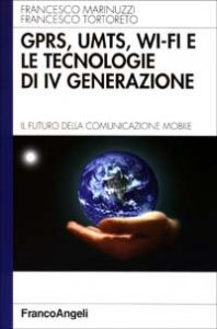 GPRS, UMTS, WI-FI e le tecnologie di IV&ordf; generazione. Il futuro della comunicazione mobile
