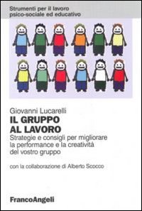 Il gruppo al lavoro. Strategie e consigli per migliorare le performance e la creativit&agrave; del vostro gruppo