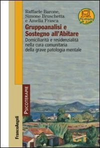 Gruppoanalisi e sostegno all'abitare. Domiciliarit&agrave; e residenzialit&agrave; nella cura comunitaria della grave patologia mentale