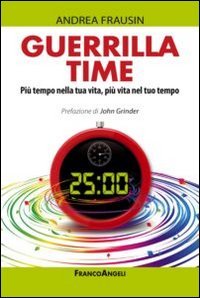Guerrilla time. Pi&ugrave; tempo nella tua vita, pi&ugrave; vita nel tuo tempo