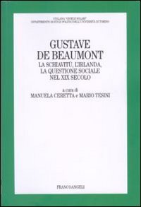 Gustave De Beaumont. La schiavit&ugrave;, l'Irlanda, la questione sociale nel XIX secolo
