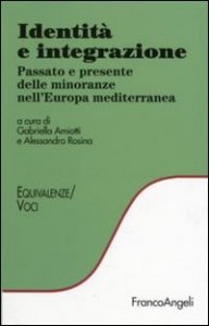 Identit&agrave; e integrazione. Passato e presente delle minoranze nell'Europa mediterranea