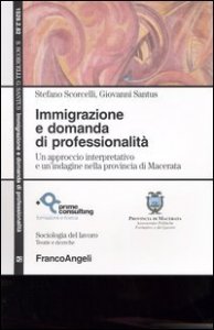Immigrazione e domanda di professionalit&agrave;. Un approccio interpretativo e un'indagine nella provincia di Macerata