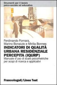 Indicatori di qualit&agrave; urbana residenziale percepita (IQURP). Manuale d'uso di scale psicometriche per scopi di ricerca e applicativi