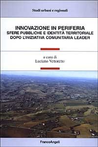 Innovazione in periferia. Sfere pubbliche e identit&agrave; territoriale dopo l'iniziativa comunitaria leader