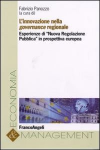 L'innovazione nella governance regionale. Esperienze di &laquo;Nuova regolazione pubblica&raquo; in prospettiva europea