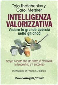 Intelligenza valorizzativa. Vedere la grande quercia nella ghianda