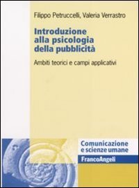 Introduzione alla psicologia della pubblicit&agrave;. Ambiti teorici e campi applicativi