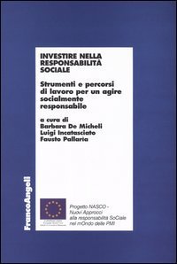 Investire nella responsabilit&agrave; sociale. Strumenti e percorsi di lavoro per un agire socialmente responsabile