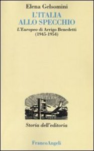 L'Italia allo specchio. L'Europeo di Arrigo Benedetti (1945-1954)