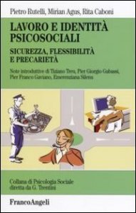 Lavoro e identit&agrave; psicosociali. Sicurezza, flessibilit&agrave; e precariet&agrave;