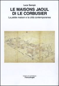 Le maisons Jaoul di Le Corbusier. La p&eacute;tit maison e la citt&agrave; contemporanea