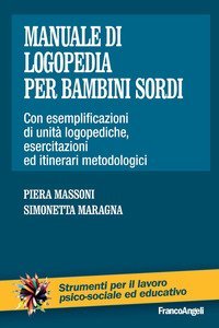 Manuale di logopedia per bambini sordi. Con esemplificazioni di unit&agrave; logopediche, esercitazioni ed itinerari metodologici
