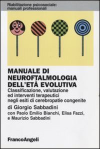 Manuale di neuroftalmologia dell'et&agrave; evolutiva. Classificazione, valutazione ed interventi terapeutici negli esiti di cerebropatie congenite