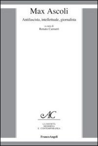 Max Ascoli. Antifascista, intellettuale, giornalista