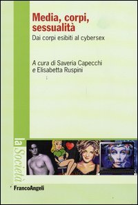 Media, corpi, sessualit&agrave;. Dai corpi esibiti al cyber sex