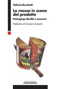 La messa in scena del prodotto. Packaging: identit&agrave; e consumo