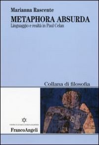 Metaphora absurda. Linguaggio e realt&agrave; in Paul Celan