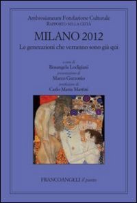 Milano 2012. Le generazioni che verranno sono gi&agrave; qui. Rapporto sulla citt&agrave;