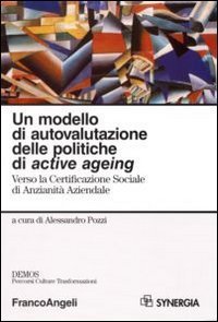 Un modello di autovalutazione delle politiche di active ageing. Verso la Certificazione sociale di anzianit&agrave; aziendale